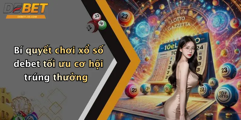 Bí quyết chơi xổ số debet tối ưu cơ hội trúng thưởng