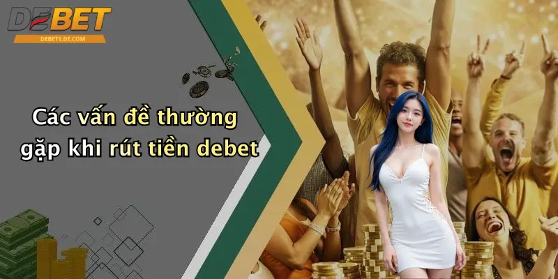 Các vấn đề thường gặp khi rút tiền debet