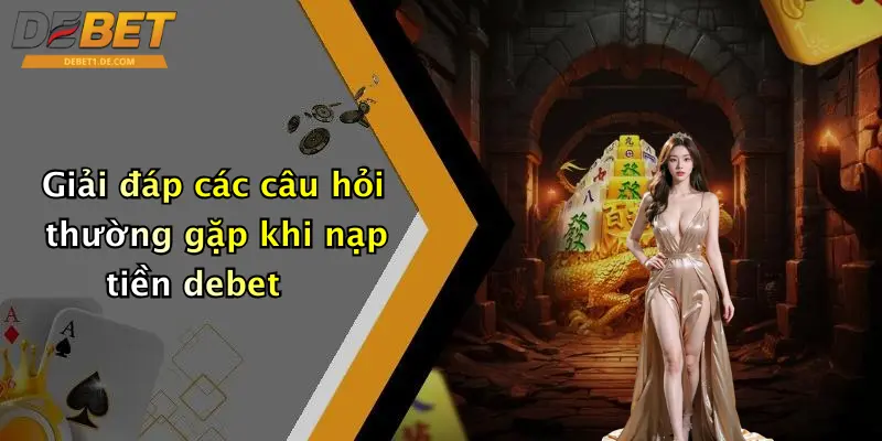 Giải đáp các câu hỏi thường gặp khi nạp tiền debet