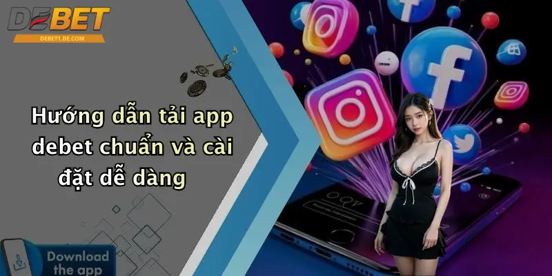 Hướng dẫn tải app debet chuẩn và cài đặt dễ dàng
