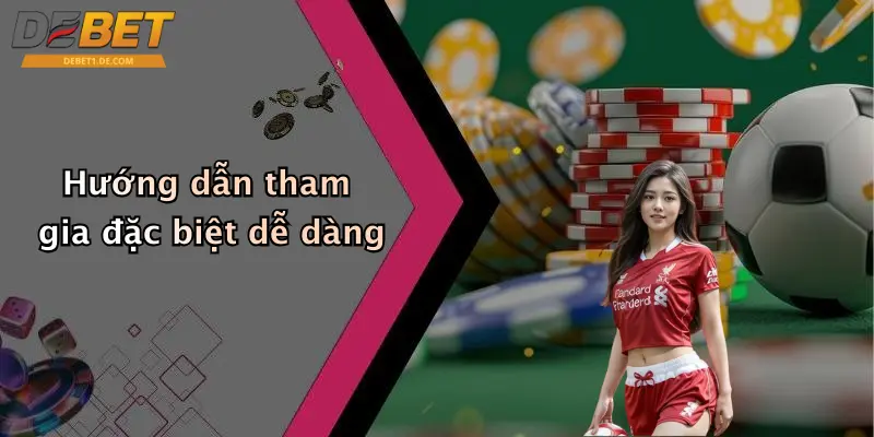 Hướng dẫn tham gia đặc biệt dễ dàng
