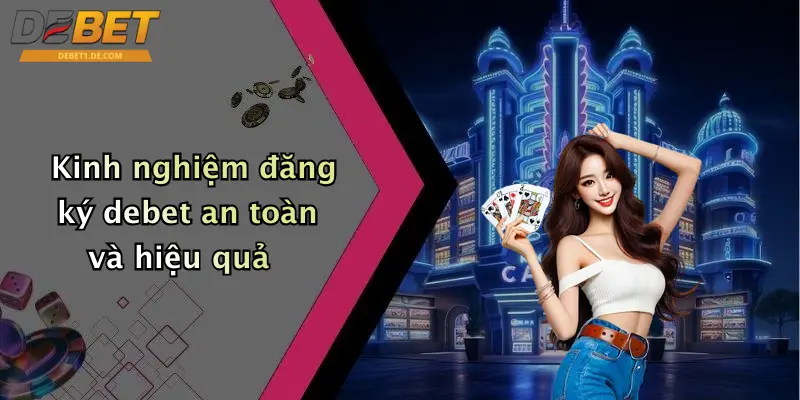 Kinh nghiệm đăng ký debet an toàn và hiệu quả