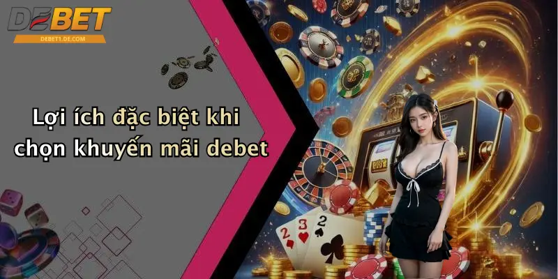 Lợi ích đặc biệt khi chọn khuyến mãi debet