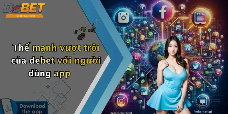 Thế mạnh vượt trội của debet với người dùng app